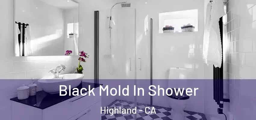  Black Mold In Shower Highland - CA