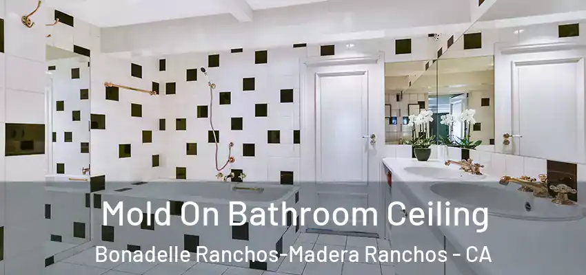  Mold On Bathroom Ceiling Bonadelle Ranchos-Madera Ranchos - CA