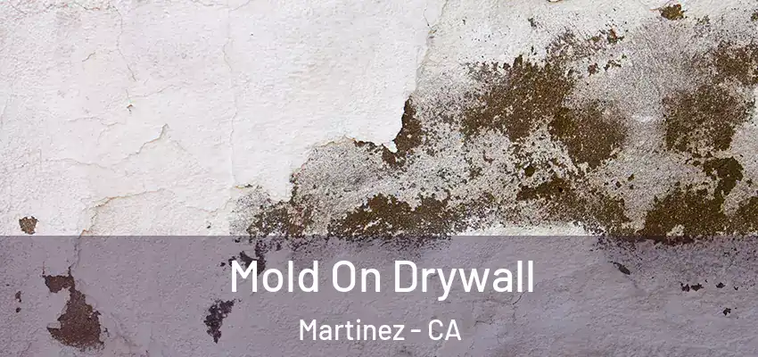Mold On Drywall Martinez - CA