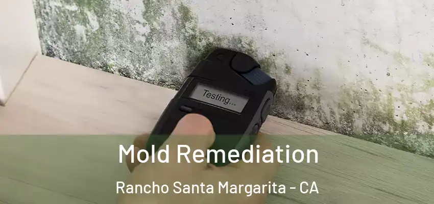  Mold Remediation Rancho Santa Margarita - CA